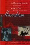 Masochism: Coldness and Cruelty & Venus in Furs Masochism: Coldness and Cruelty & Venus in Furs