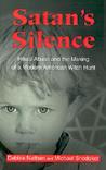 Satan's Silence: Ritual Abuse and the Making of a Modern American Witch Hunt Satan's Silence: Ritual Abuse and the Making of a Modern American Witch Hunt