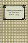 The Man Who Would Be King and Other Stories by Rudyard Kipling