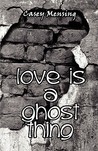 Love Is a Ghost Thing