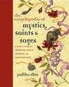 Encyclopedia of Mystics, Saints & Sages: A Guide to Asking for Protection, Wealth, Happiness, and Everything Else!