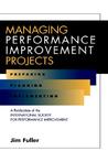 Managing Performance Improvement Projects: Preparing, Planning, Implementing Managing Performance Improvement Projects: Preparing, Planning, Implementing