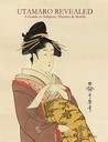 Utamaro Revealed: A Guide to Subjects, Themes and Motifs Utamaro Revealed: A Guide to Subjects, Themes and Motifs