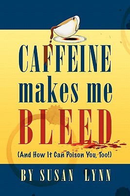 Caffeine Makes Me Bleed