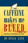 Caffeine Makes Me Bleed
