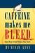 Caffeine Makes Me Bleed