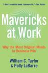 Mavericks at Work by William C. Taylor
