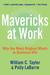 Mavericks at Work: Why the Most Original Minds in Business Win