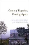 Coming Together, Coming Apart: A Memoir of Heartbreak and Promise in Israel Coming Together, Coming Apart: A Memoir of Heartbreak and Promise in Israel