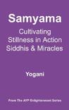 Samyama - Cultivating Stillness in Action, Siddhis and Miracles