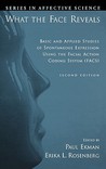 What the Face Reveals: Basic and Applied Studies of Spontaneous Expression Using the Facial Action Coding System What the Face Reveals: Basic and Applied Studies of Spontaneous Expression Using the Facial Action Coding System