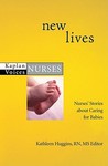 New Lives: Nurses' Stories About Caring for Babies (Kaplan Voices: Nurses)