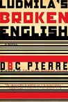Ludmila's Broken English by D.B.C. Pierre Ludmila's Broken English by D.B.C. Pierre