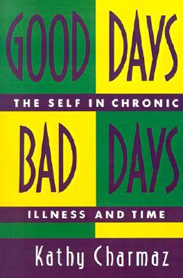 Good Days, Bad Days: The Self and Chronic Illness in Time Kathy Charmaz