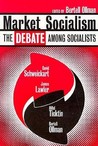 Market Socialism: The Debate Among Socialists Market Socialism: The Debate Among Socialists