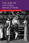 The Age of Cultural Revolutions: Britain and France, 1750-1820 The Age of Cultural Revolutions: Britain and France, 1750-1820