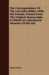 The Correspondence of the Late John Wilkes, with His Friends, Printed from the Original Manuscripts, in Which Are Introduced Memoirs of His Life