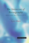 The Invention of Pornography, 1500-1800: Obscenity and the Origins of Modernity The Invention of Pornography, 1500-1800: Obscenity and the Origins of Modernity