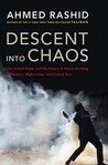 Descent into Chaos: The United States & the Failure of Nation Building in Pakistan, Afghanistan & Central Asia Descent into Chaos: The United States & the Failure of Nation Building in Pakistan, Afghanistan & Central Asia