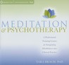 Meditation & Psychotherapy: A Professional Training Course for Integrating Mindfulness Into Clinical Practice Meditation & Psychotherapy: A Professional Training Course for Integrating Mindfulness Into Clinical Practice