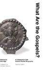 What Are the Gospels?: A Comparison with Graeco-Roman Biography What Are the Gospels?: A Comparison with Graeco-Roman Biography
