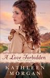 A Love Forbidden by Kathleen Morgan A Love Forbidden by Kathleen Morgan