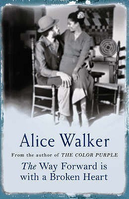 The Way Forward Is With A Broken Heart by Alice Walker