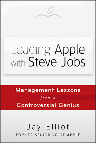 Leading Apple with Steve Jobs: Management Lessons from a Controversial Genius