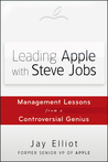 Leading Apple with Steve Jobs: Management Lessons from a Controversial Genius