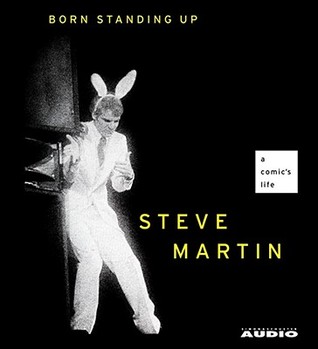 Born Standing Up by Steve Martin Born Standing Up by Steve Martin
