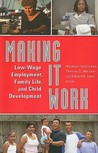 Making It Work: Low-Wage Employment, Family Life, and Child Development Making It Work: Low-Wage Employment, Family Life, and Child Development