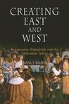 Creating East and West: Renaissance Humanists and the Ottoman Turks