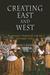 Creating East and West: Renaissance Humanists and the Ottoman Turks
