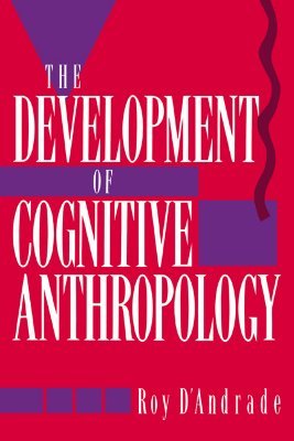 The Development of Cognitive Anthropology Roy G. D'Andrade