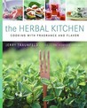The Herbal Kitchen: Cooking with Fragrance and Flavor The Herbal Kitchen: Cooking with Fragrance and Flavor