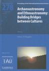 Archaeoastronomy and Ethnoastronomy (Iau S278): Building Bridges Between Cultures