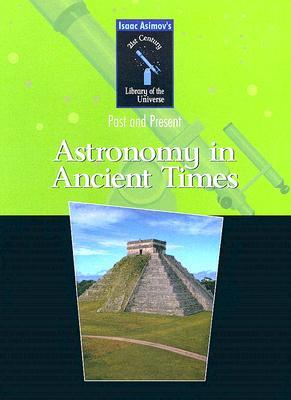 Astronomy in Ancient Times (21st Century Library of the Universe)