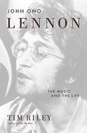 John Ono Lennon: The Music and the Life John Ono Lennon: The Music and the Life