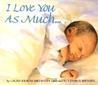 I Love You As Much... by Laura Krauss Melmed