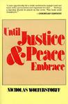 Until Justice and Peace Embrace: The Kuyper Lectures for 1981 Delivered at the Free University of Amsterdam Until Justice and Peace Embrace: The Kuyper Lectures for 1981 Delivered at the Free University of Amsterdam