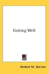 Getting Well by Herbert M. Shelton