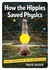 How the Hippies Saved Physics: Science, Counterculture, and the Quantum Revival (Audio)