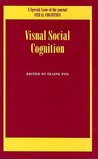 Visual Social Cognition: A Special Issue of the Journal Visual Cognition