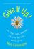 Give It Up!: My Year of Learning to Live Better with Less (Paperback)
