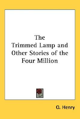 The Trimmed Lamp and Other Stories of the Four Million by O. Henry