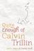 Quite Enough of Calvin Tril...
