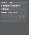 How to Be a Graphic Designer without Losing Your Soul (New Expanded Edition)