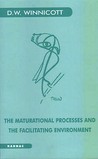 Maturational Processes and the Facilitating Environment: Studies in the Theory of Emotional Development (Maresfield Library)