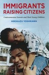 Immigrants Raising Citizens: Undocumented Parents and Their Young Children
