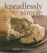 Kneadlessly Simple by Nancy Baggett Kneadlessly Simple by Nancy Baggett